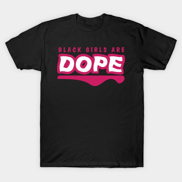 Black Girls Are Dope T-Shirt by blackartmattersshop